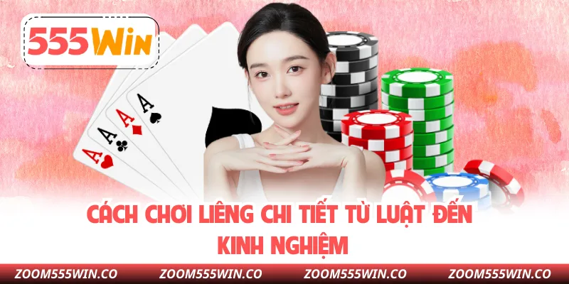 Cách Chơi Liêng Chi Tiết Từ Luật Đến Kinh Nghiệm