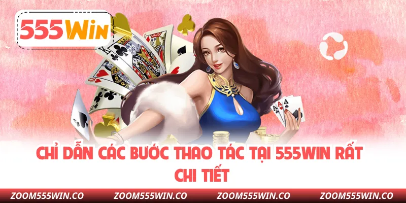 Chỉ Dẫn Các Bước Thao Tác Tại 555WIN Rất Chi Tiết