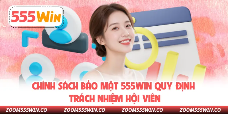Chính Sách Bảo Mật 555win Quy Định Trách Nhiệm Hội Viên