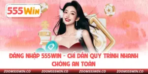 Đăng Nhập 555WIN - Chỉ Dẫn Quy Trình Nhanh Chóng An Toàn