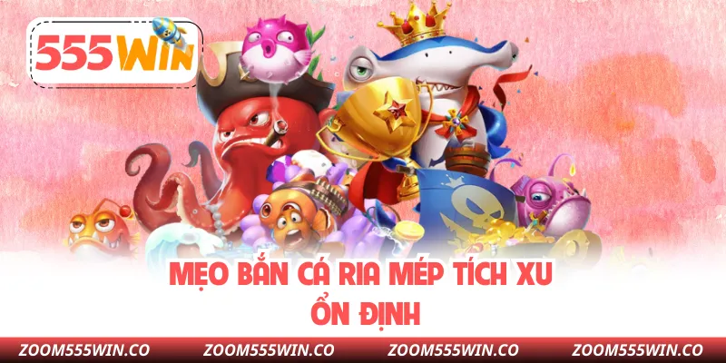 Mẹo Bắn Cá Ria Mép Tích Xu Ổn Định