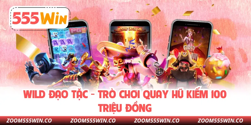 Wild Đạo Tặc - Trò Chơi Quay Hũ Kiếm 100 Triệu Đồng